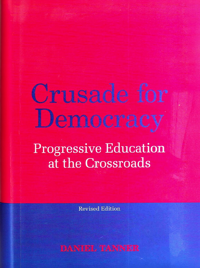 Book cover of "Crusade for Democracy: Progressive Education at the Crossroads" by Daniel Tanner, emphasizing its focus on educational reform and democracy.